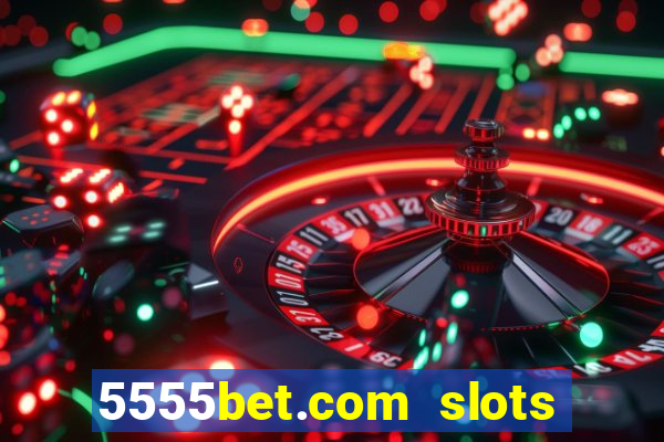 5555bet.com slots marca forte