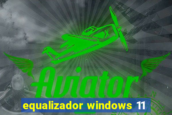 equalizador windows 11