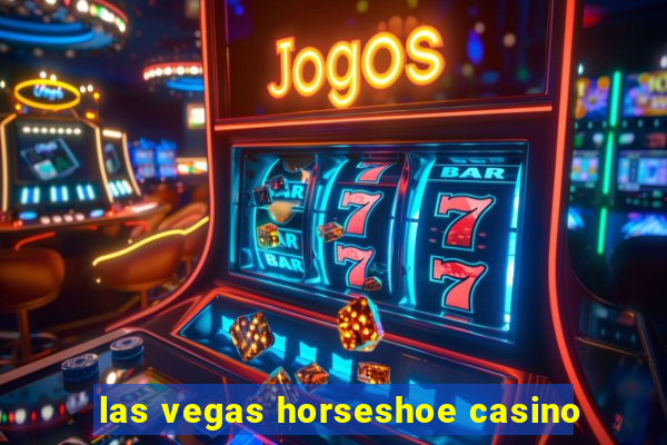 las vegas horseshoe casino