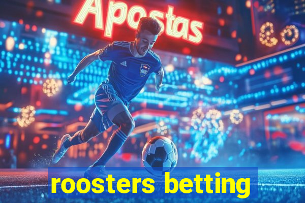 roosters betting