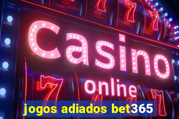 jogos adiados bet365