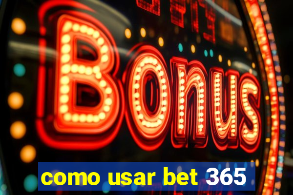 como usar bet 365