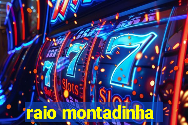 raio montadinha