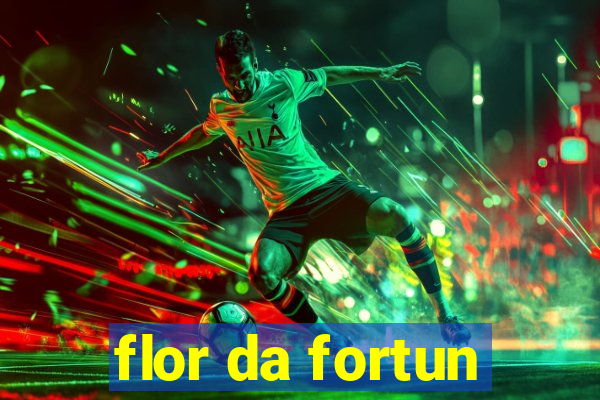 flor da fortun