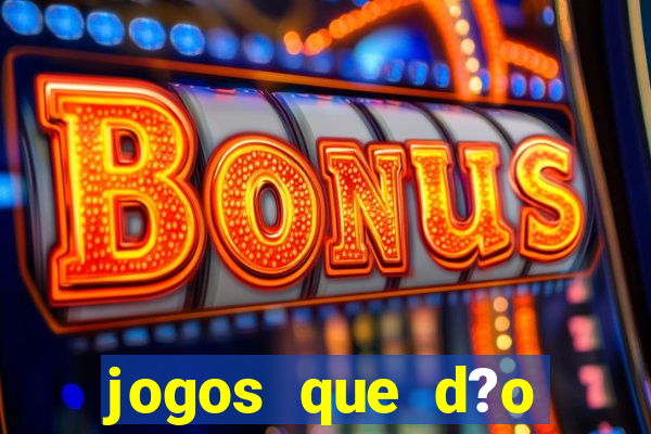 jogos que d?o dinheiro é verdade