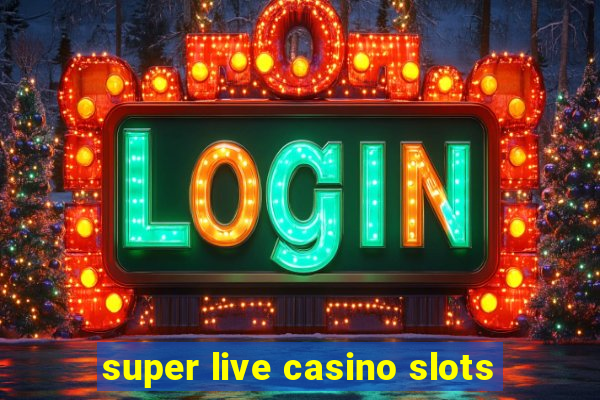 super live casino slots