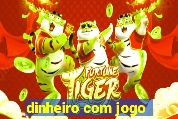 dinheiro com jogo