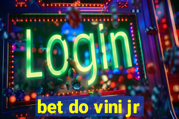 bet do vini jr