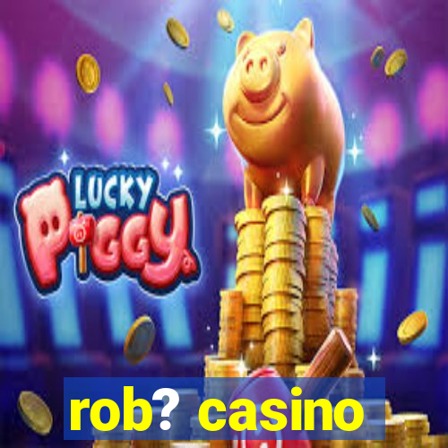 rob? casino