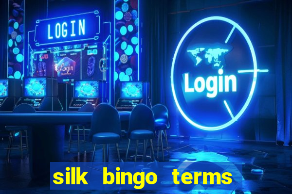 silk bingo terms and conditions