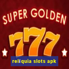 relíquia slots apk