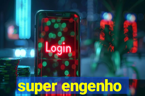 super engenho