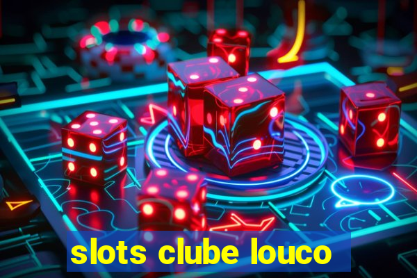 slots clube louco