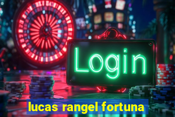 lucas rangel fortuna