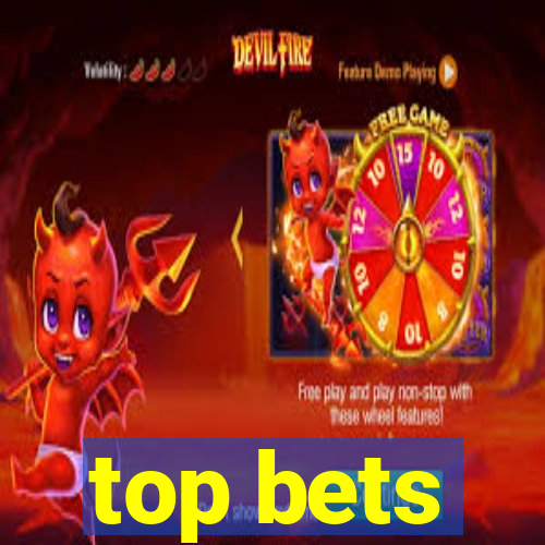 top bets