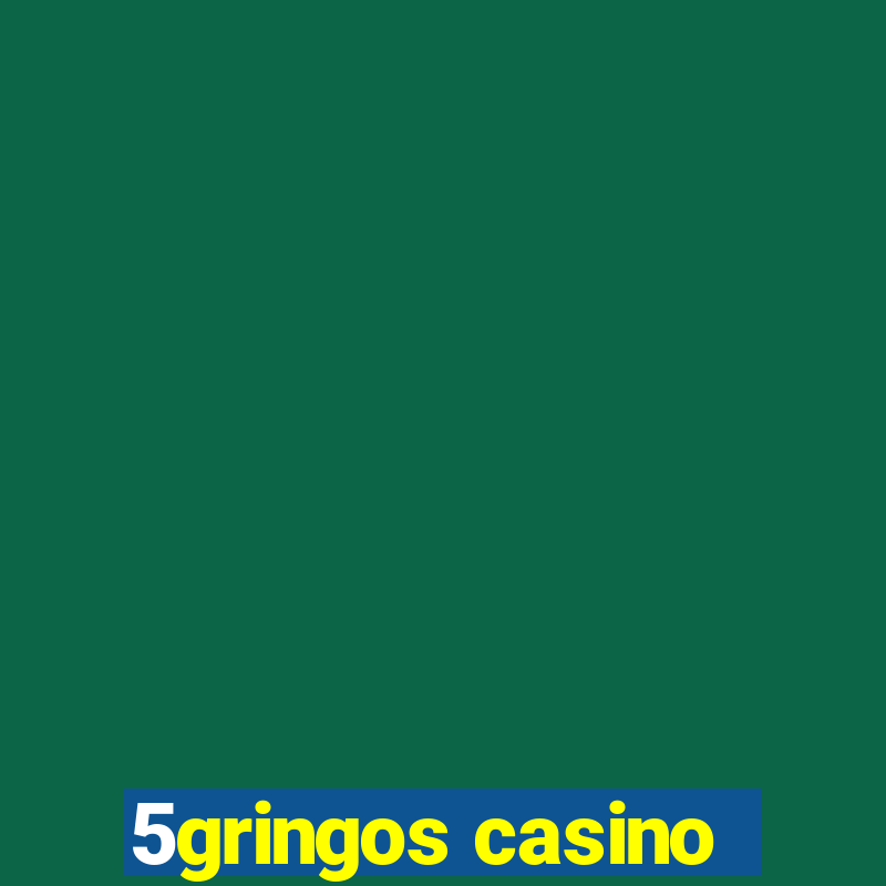 5gringos casino