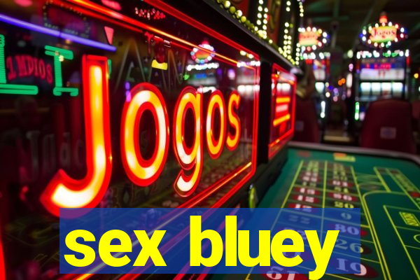 sex bluey