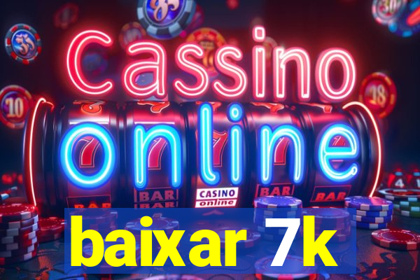 baixar 7k