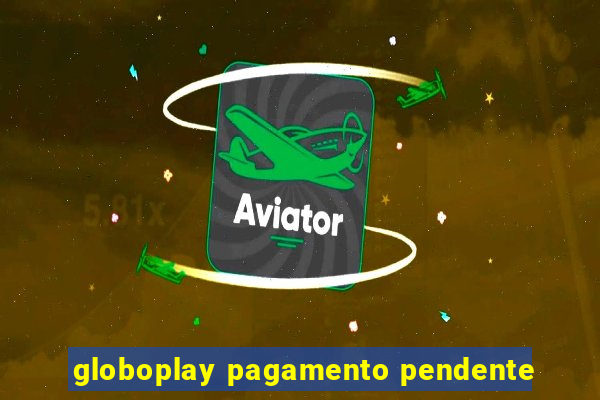 globoplay pagamento pendente