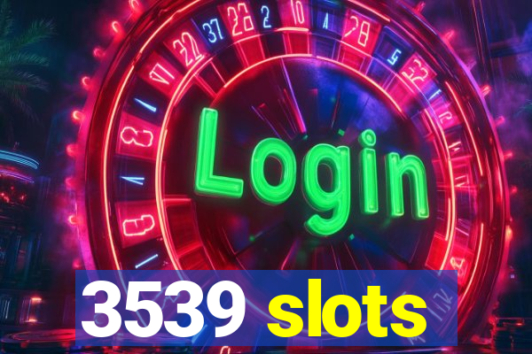 3539 slots