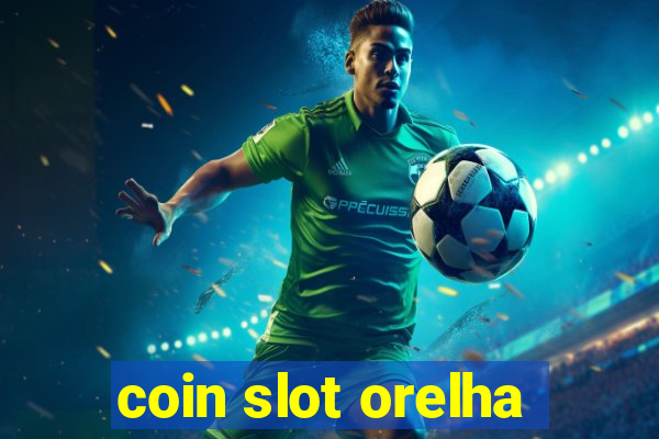 coin slot orelha