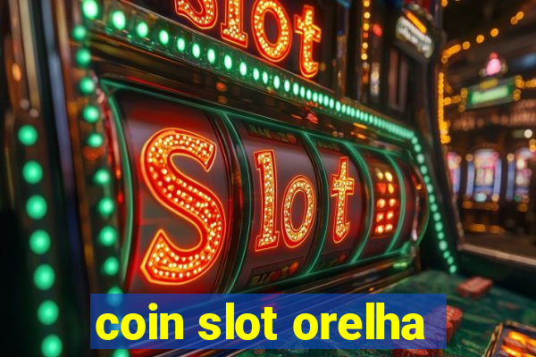 coin slot orelha