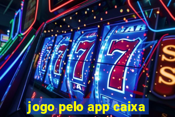 jogo pelo app caixa