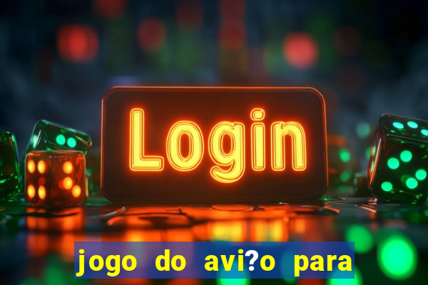 jogo do avi?o para ganhar dinheiro