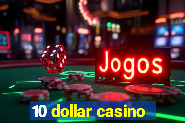 10 dollar casino