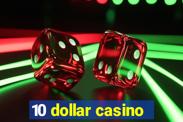 10 dollar casino