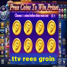 ttv rees groin