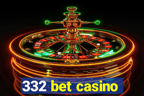 332 bet casino