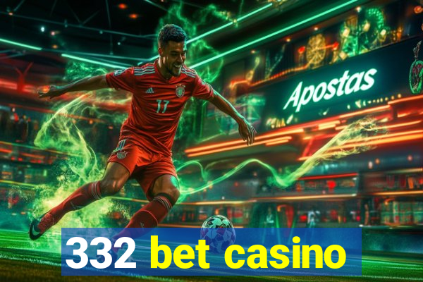 332 bet casino