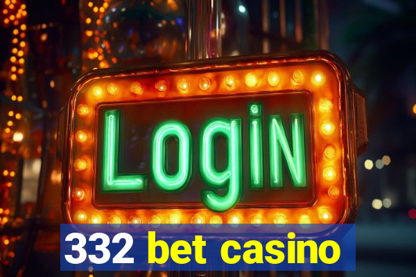 332 bet casino