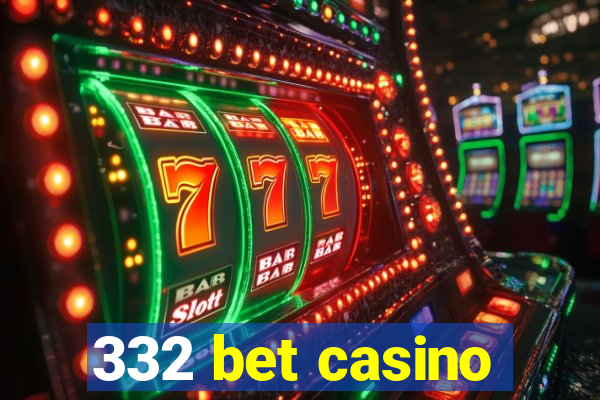 332 bet casino