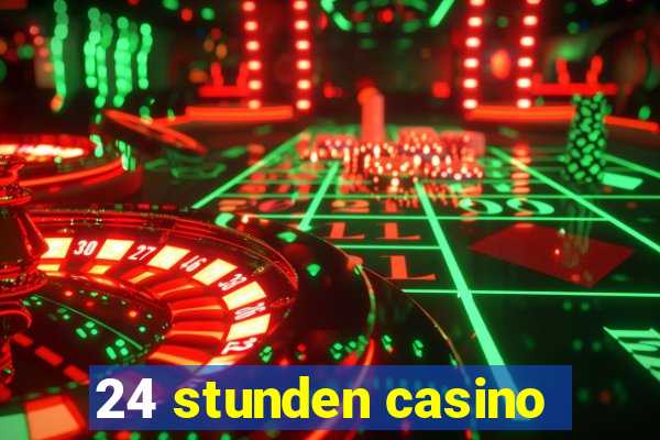 24 stunden casino