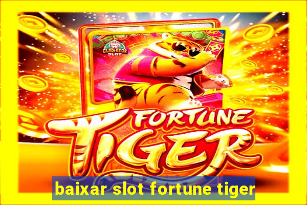 baixar slot fortune tiger