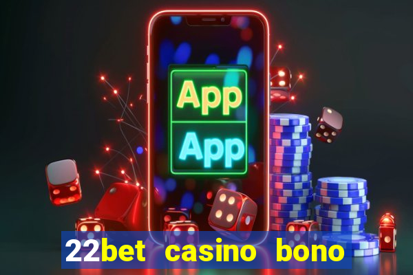 22bet casino bono sin deposito