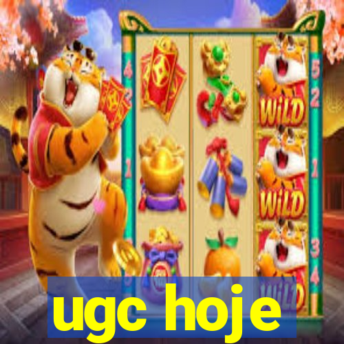 ugc hoje