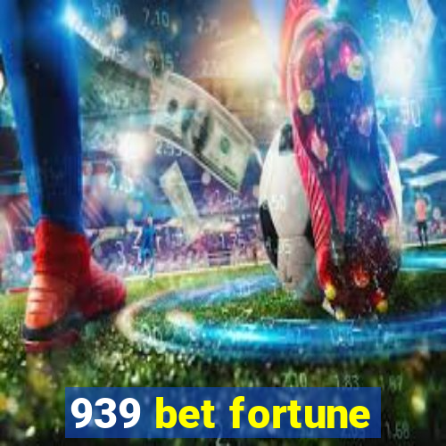 939 bet fortune