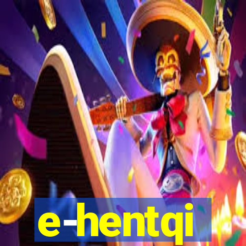 e-hentqi