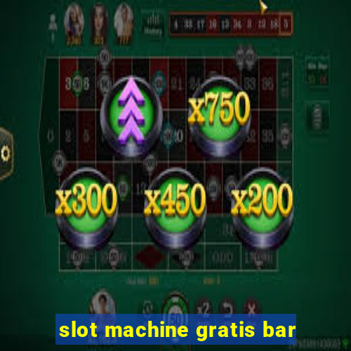 slot machine gratis bar