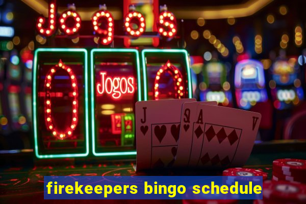 firekeepers bingo schedule