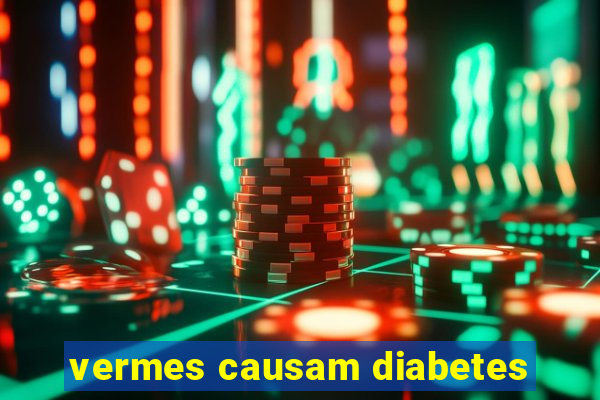 vermes causam diabetes