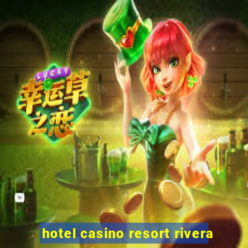 hotel casino resort rivera