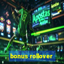 bonus rollover