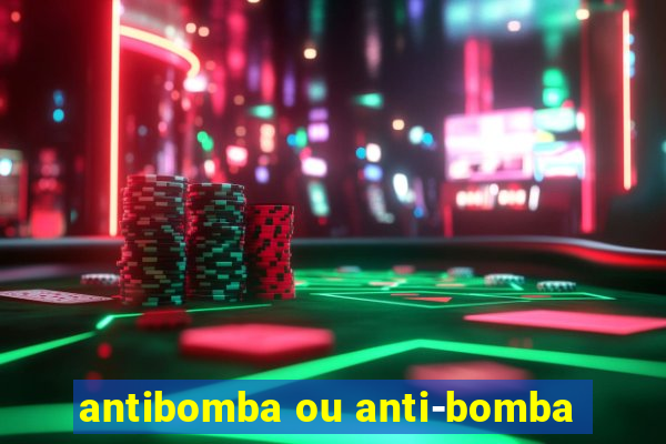 antibomba ou anti-bomba