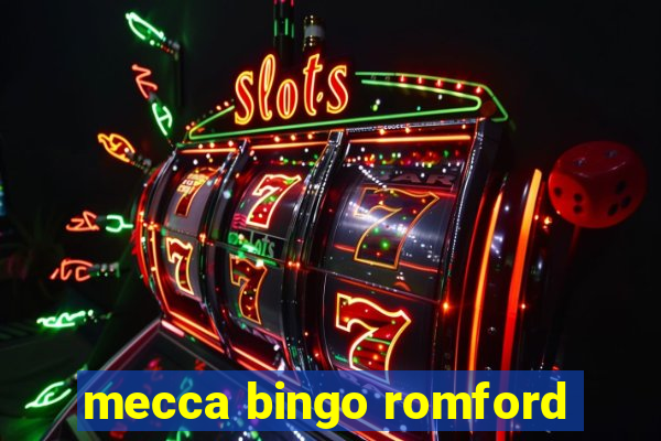 mecca bingo romford