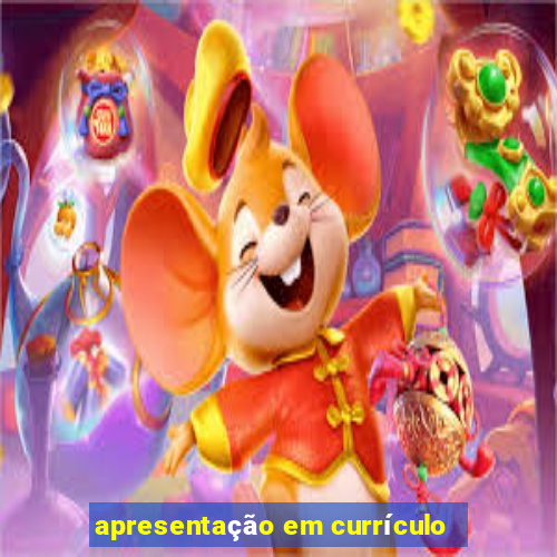 apresentação em currículo