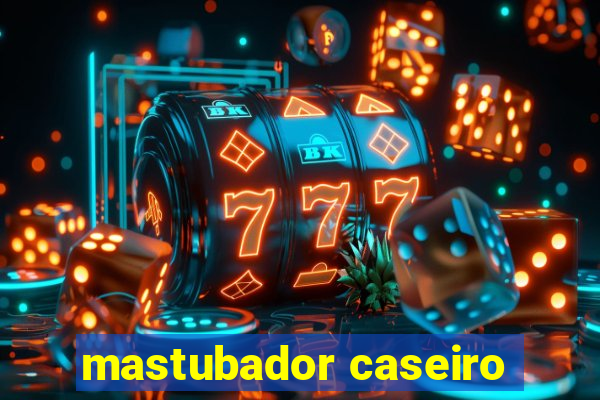 mastubador caseiro